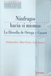 Náufragos hacia sí mismos : la filosofía de Ortega y Gasset