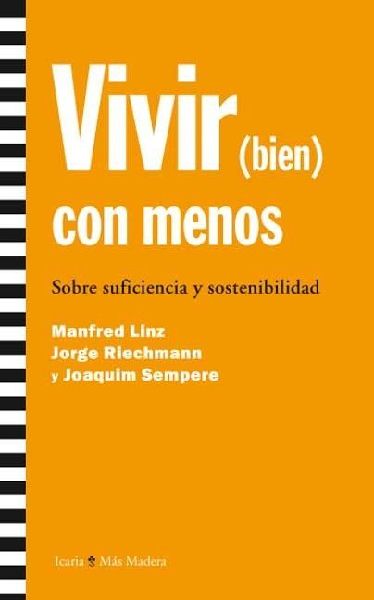 Vivir (bien) con menos : sobre suficiencia y sostenibilidad