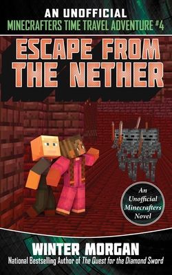Escape from the Nether: An Unofficial Minecrafters Time Travel...