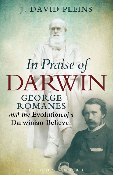 In Praise of Darwin George Romanes and the Evolution of a Darw...