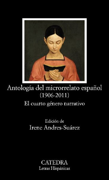 Antología del microrrelato español, 1906-2011 : el cuarto g�...