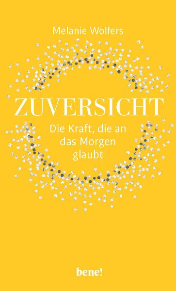 Zuversicht - Die Kraft, die an das Morgen glaubt