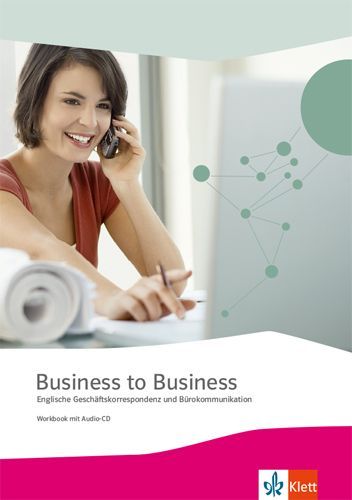Business to Business. Workbook inkl. Audio-CD-ROM und IHK-Prü...
