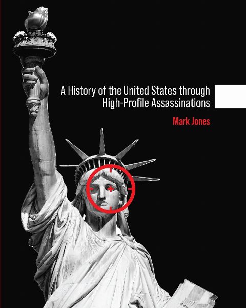 A History of the United States through High-Profile Assassinat...
