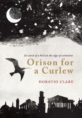 Orison for a Curlew: In Search for a Bird on the Edge of Extin...