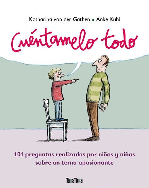 Cuéntamelo todo : 101 preguntas realizadas por niños y niña...
