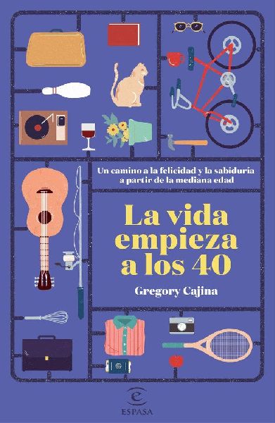 La vida empieza a los 40 : un camino hacia la felicidad y la s...