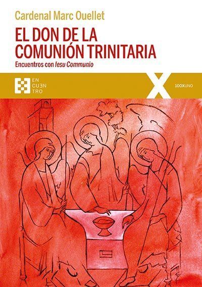 El don de la comunión trinitaria : encuentros con Iesu Communio