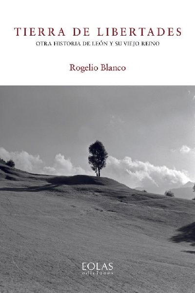 Tierra de libertades : otra historia de León y su viejo reino