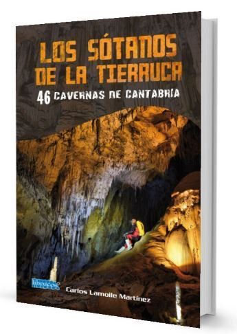 Los sótanos de la tierruca : 46 cavernas de Cantabria