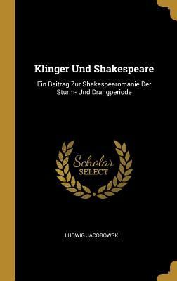 Klinger Und Shakespeare: Ein Beitrag Zur Shakespearomanie Der ...