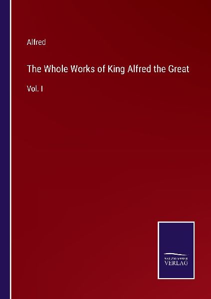 The Whole Works of King Alfred the Great