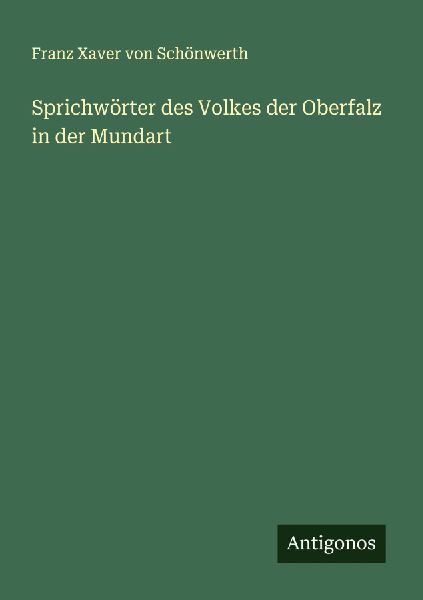 Sprichwörter des Volkes der Oberfalz in der Mundart