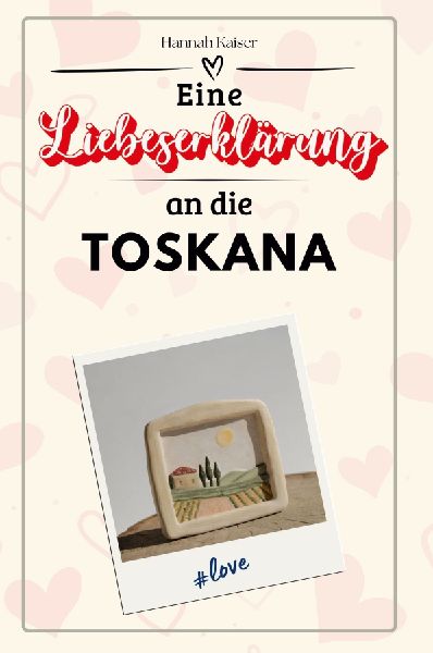 Eine Liebeserklärung an die Toskana