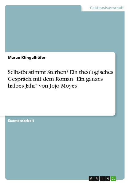 Selbstbestimmt Sterben? Ein theologisches Gespräch mit dem Roman "Ein ganzes halbes Jahr" von Jojo Moyes