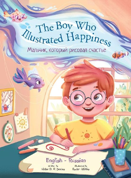 The Boy Who Illustrated Happiness - Bilingual Russian and Engl...