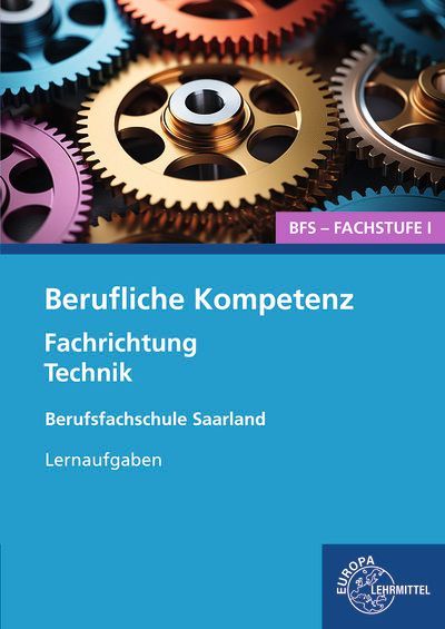 Berufliche Kompetenz - BFS, Fachstufe 1, Fachrichtung Technik. Lernaufgaben. Saarland