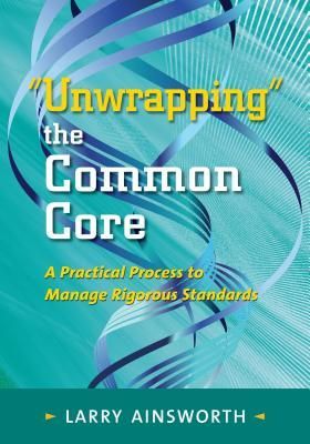 Unwrapping the Common Core: A Practical Process to Manage Rigo...