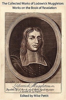 The Collected Works of Lodowick Muggleton: Works on the Book o...