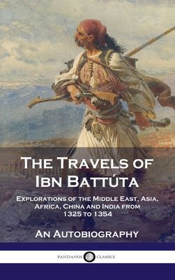 Travels of Ibn Battúta: Explorations of the Middle East, Asia...