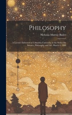 Philosophy: A Lecture Delivered at Columbia University in the ...