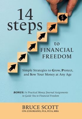 14 Steps to Financial Freedom: Simple Strategies to Grow, Prot...