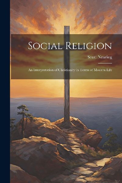 Social Religion: An Interpretation of Christianity in Terms of...