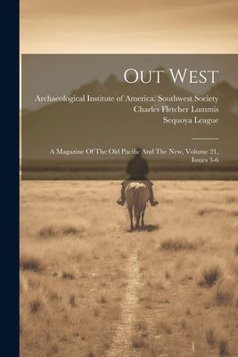 Out West: A Magazine Of The Old Pacific And The New, Volume 21...