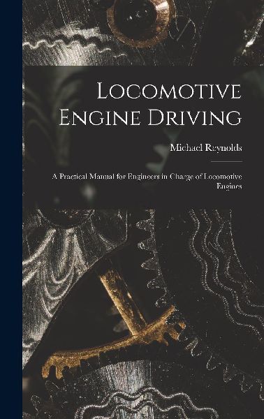 Locomotive Engine Driving; a Practical Manual for Engineers in...