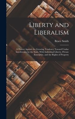 Liberty and Liberalism: A Protest Against the Growing Tendency...