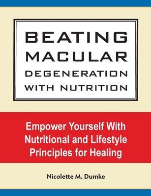 Beating Macular Degeneration With Nutrition: Empower Yourself ...