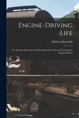 Engine-Driving Life: Or, Stirring Adventures and Incidents in ...