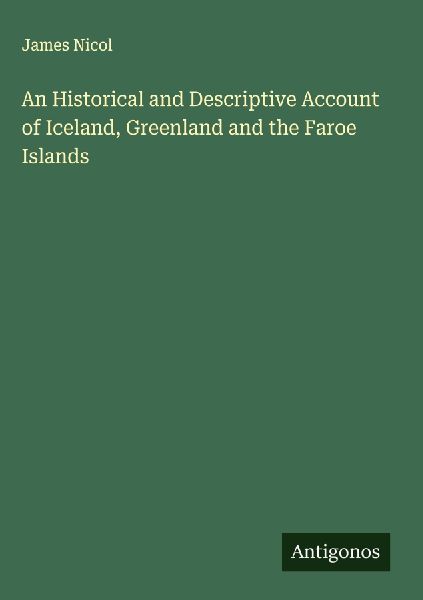 An Historical and Descriptive Account of Iceland, Greenland an...