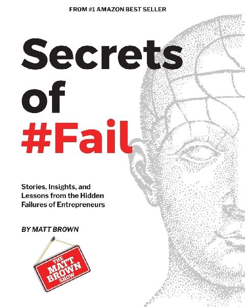 Secrets of #Fail - Stories, Lessons and Insights From the Hidd...