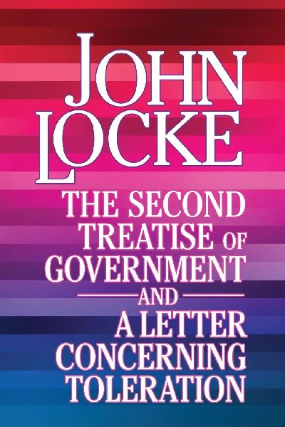 The Second Treatise of Government and a Letter Concerning Tole...