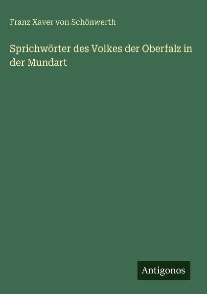 Sprichwörter des Volkes der Oberfalz in der Mundart