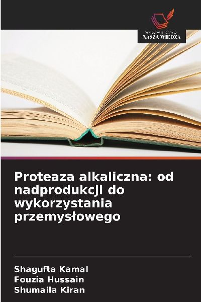 Proteaza alkaliczna: od nadprodukcji do wykorzystania przemys�...