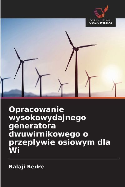 Opracowanie wysokowydajnego generatora dwuwirnikowego o przep�...