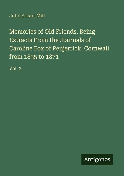 Memories of Old Friends. Being Extracts From the Journals of C...