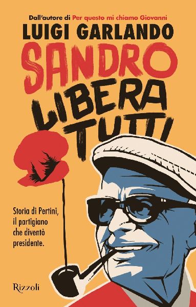 Sandro libera tutti. Storia di Pertini, il partigiano che dive...