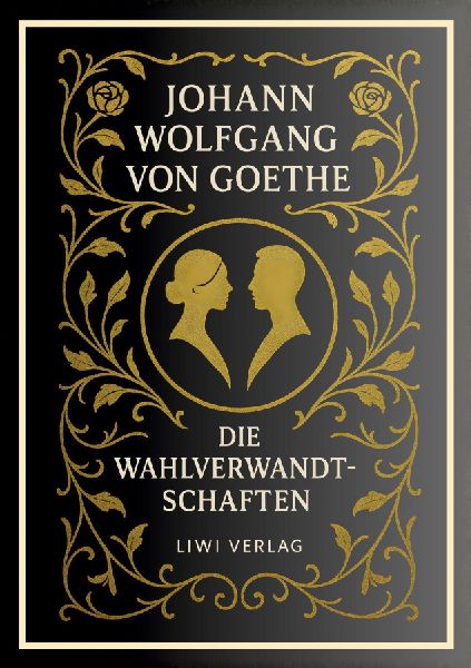 Johann Wolfgang von Goethe: Die Wahlverwandtschaften. Vollstä...