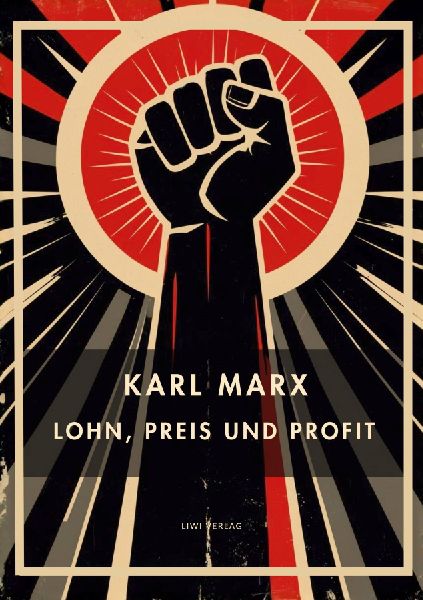 Karl Marx: Lohn, Preis und Profit. Vollständige Neuausgabe