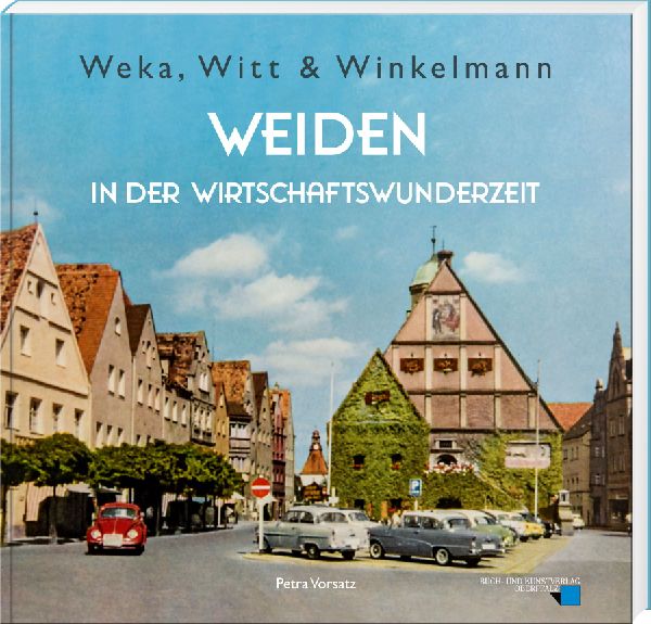 Weka, Witt & Winkelmann - Weiden in der Wirtschaftswunderzeit