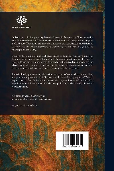 The Adventures of the Chevalier De La Salle and His Companions, in Their Explorations of the Prairies, Forests, Lakes, and Rivers, of the New World, and Their Interviews With the Savage Tribes, Two Hundred Years Ago 