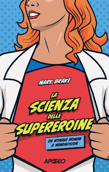 La scienza delle supereroine. Da Wonder Woman a Wandavision