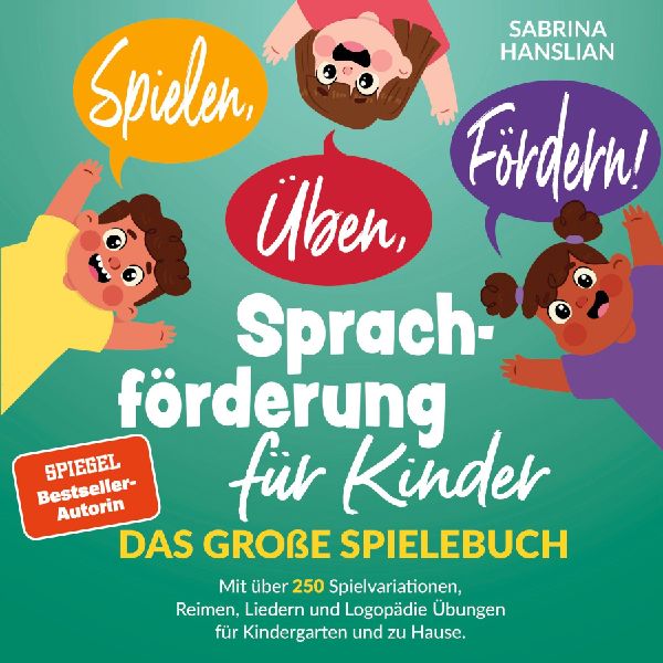Spielen, Üben, Fördern! Sprachförderung für Kinder: Das gr...