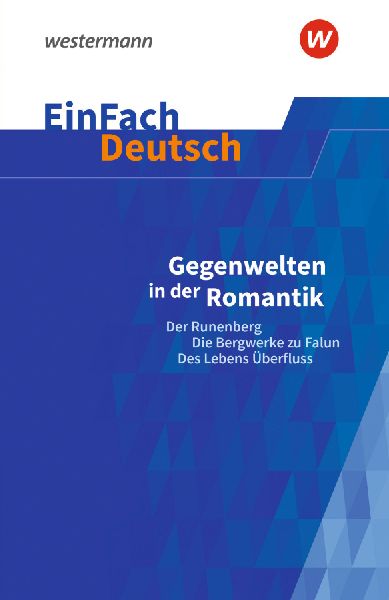 Gegenwelten in der Romantik (Erzählungen von Ludwig Tieck und E.T.A. Hoffmann) Gymnasiale Oberstufe. EinFach Deutsch Textausgaben