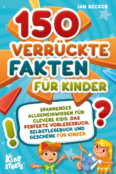 150 verrückte Fakten für Kinder - Spannendes Allgemeinwissen...