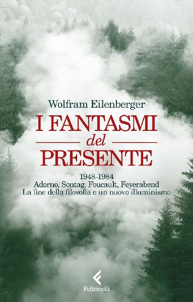 I fantasmi del presente. 1948-1984. Adorno, Sontag, Foucault, ...