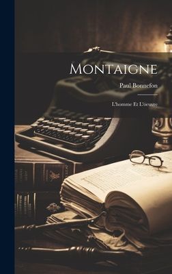 Montaigne: L'homme Et L'oeuvre